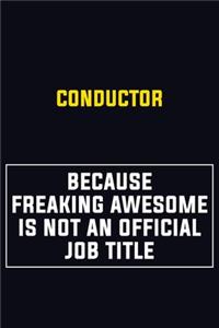 Conductor Because Freaking Awesome Is Not An Official Job Title