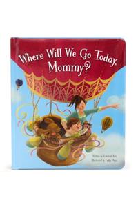 Where Will We Go Today Mommy