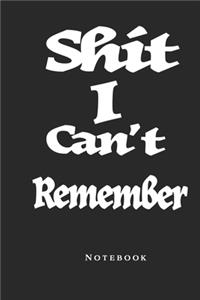 Shit I Can't remember Notebook