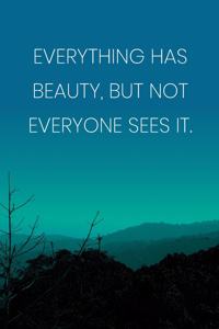 Inspirational Quote Notebook - 'Everything Has Beauty, But Not Everyone Sees It.' - Inspirational Journal to Write in
