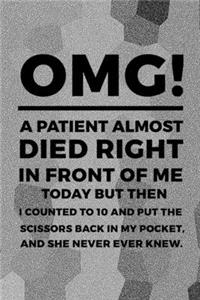 OMG! A Patient Almost Died Right In Front Of Me Today But Then I Counted To 10 And Put The Scissors Back In My Pocket, And She Never Ever Knew.