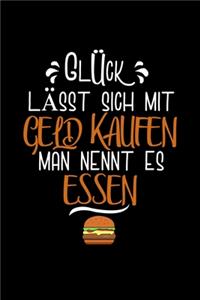 Glück Lässt sich mit Geld kaufen. Man nennt es Essen: Notizbuch - Journal - Tagebuch - 110 linierte Seiten - 6 x 9 in - 15,24 x 22,86 cm - Gekritzelbuch - Lustiges tolles Geschenk