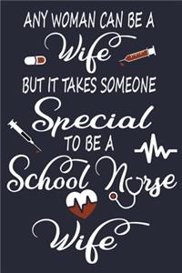 Any Woman Can Be A Wife But It Takes Someone Special To Be A School Nurse Wife