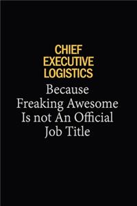 Chief Executive Logistics Because Freaking Awesome Is Not An Official Job Title