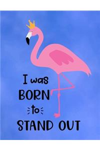 I Was Born To Stand Out