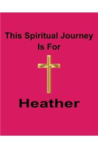 This Spiritual Journey Is For Heather: Your personal notebook to help with your spiritual journey