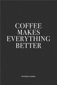 Coffee Makes Everything Better