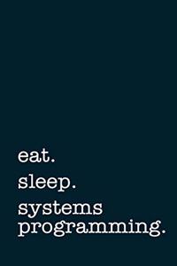 eat. sleep. systems programming. - Lined Notebook
