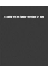 It's A Radiology Nurse Thing You Wouldn't Understand Self Care Journal
