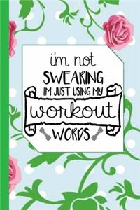 I'm Not Swearing I Am Just Using My Workout Words