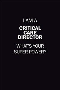 I Am A Critical Care Director, What's Your Super Power?: 6X9 120 pages Career Notebook Unlined Writing Journal