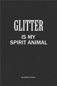 Glitter Is My Spirit Animal