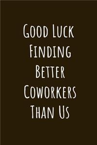 Good Luck Finding Better Cowerkers