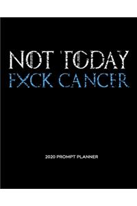 NOT TODAY Fxck Cancer
