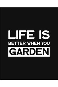 Life Is Better When You Garden