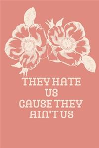 They Hate Us Cause They Ain't Us