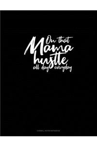 On That Mama Hustle All Day Everyday