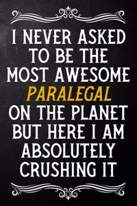 I Never Asked To Be The Most Awesome Paralegal On The Planet