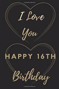 I Love You Happy 16th Birthday