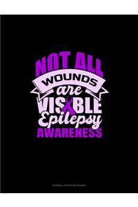 Not All Wounds Are Visible Epilepsy Awareness