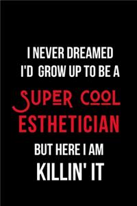 I Never Dreamed I'd Grow Up to Be a Super Cool Esthetician But Here I am Killin' It