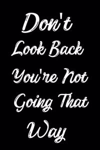 Don't Look Back You're Not Going That Way