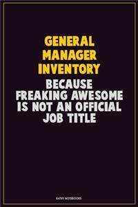 General Manager Inventory, Because Freaking Awesome Is Not An Official Job Title