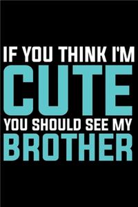 If You Think I'm Cute You Should See My Big Brother