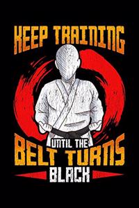 Keep Training Until The Belt Turns Black
