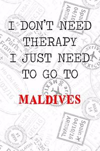 I Don't Need Therapy I Just Need To Go To Maldives