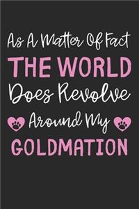 As A Matter Of Fact The World Does Revolve Around My Goldmation