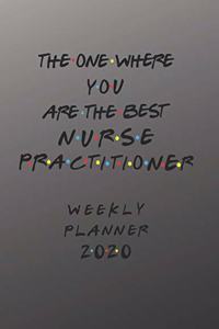 Nurse Practitioner Weekly Planner 2020 - The One Where You Are The Best