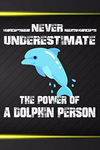 Never Underestimate The Power Of A Dolphin Person