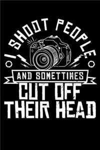 I Shoot People And Sometimes Cut Off Their Head