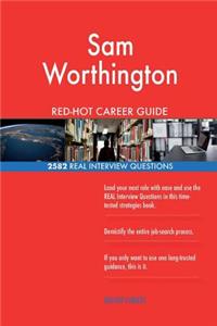 Sam Worthington RED-HOT Career Guide; 2582 REAL Interview Questions