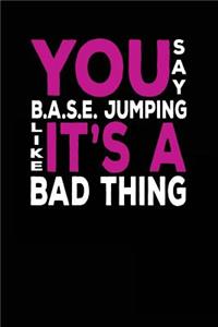 You Say B.A.S.E. Jumping Like It's A Bad Thing