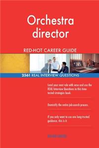 Orchestra director RED-HOT Career Guide; 2561 REAL Interview Questions
