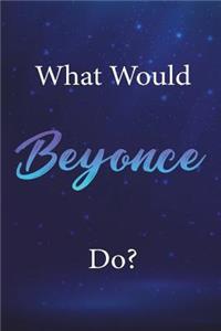 What Would Beyonce Do?