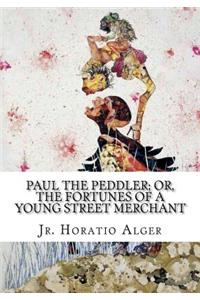 Paul the Peddler; Or, The Fortunes of a Young Street Merchant