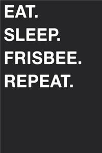 Eat Sleep Frisbee Repeat