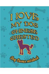 I Love My Dog Chinese Crested - Dog Owner Notebook