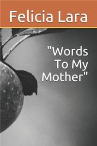 Words to My Mother