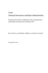 Towards the Formal Verification of the Requirements and Design of a Processor Interface Unit