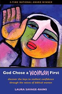 God Chose a Woman First: Discover the Keys to Resilient Confidence through the Voices of Biblical Women