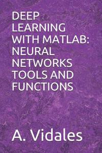 Deep Learning with MATLAB: Neural Networks Tools and Functions