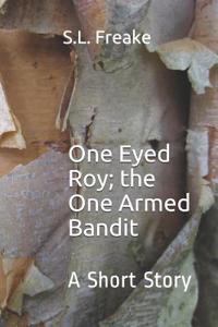 One Eyed Roy; The One Armed Bandit