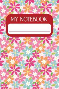 My Notebook: Notebook and Journal for All Ages, Exercise and Composition Book (Patterned Flowers Cover)