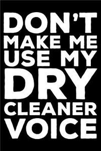 Don't Make Me Use My Dry Cleaner Voice