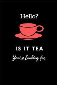 Hello? Is It Tea You're Looking for