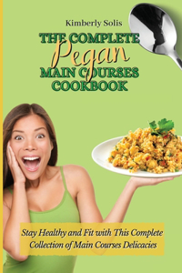 Complete Pegan Main Courses Cookbook